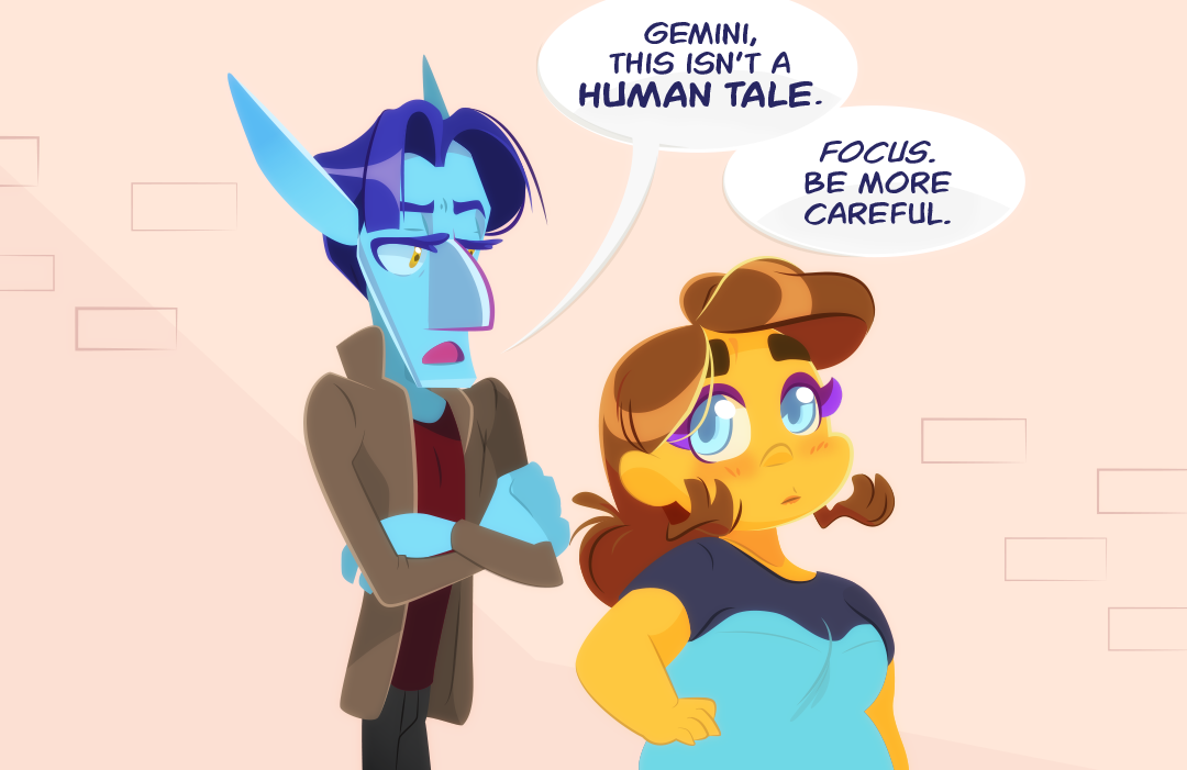 "Gemni, This isn't a human-tale.", Veil chastises. "Focus. Be more careful."