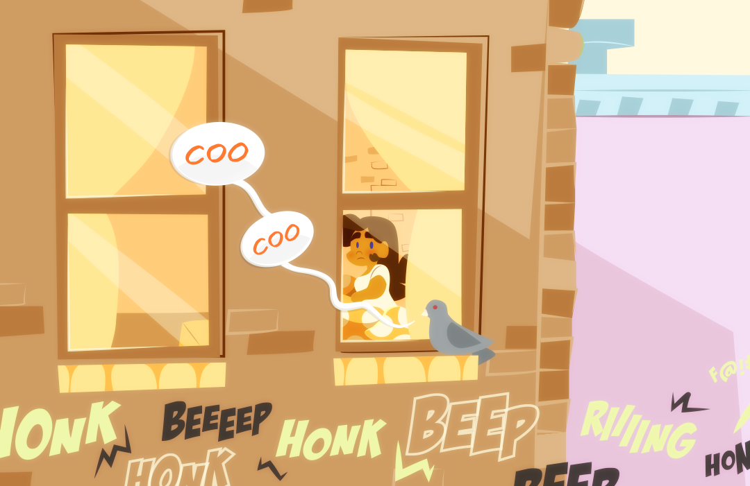 Gemini looks out from her apartment window. Cars honk noisily below. A pigeon rests on Gemini's window sill and coos.  