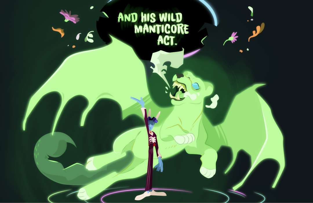 "And his manticore act." Veil lifts a hand, behind him, a giant, ghostly green Manticore (a lioness with scorpion tail and bat wings) apears behind him.