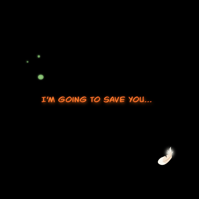 "I'm going to save you..."