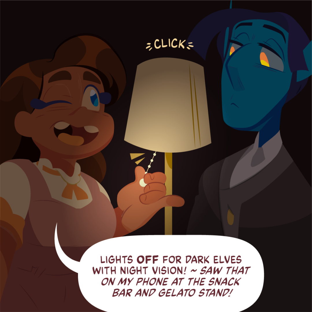 with an audible click, gemini turns off the lamp. Veils eyes hold a slight glow. "Lights OFF for dark elves  with night vision! ~ Saw that  on my phone at the snack  bar and gelato stand!" Gemini says with a wink.